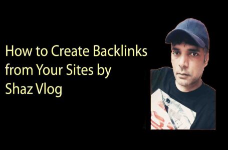 How to Create Backlinks from Your Sites by Shaz Vlog
