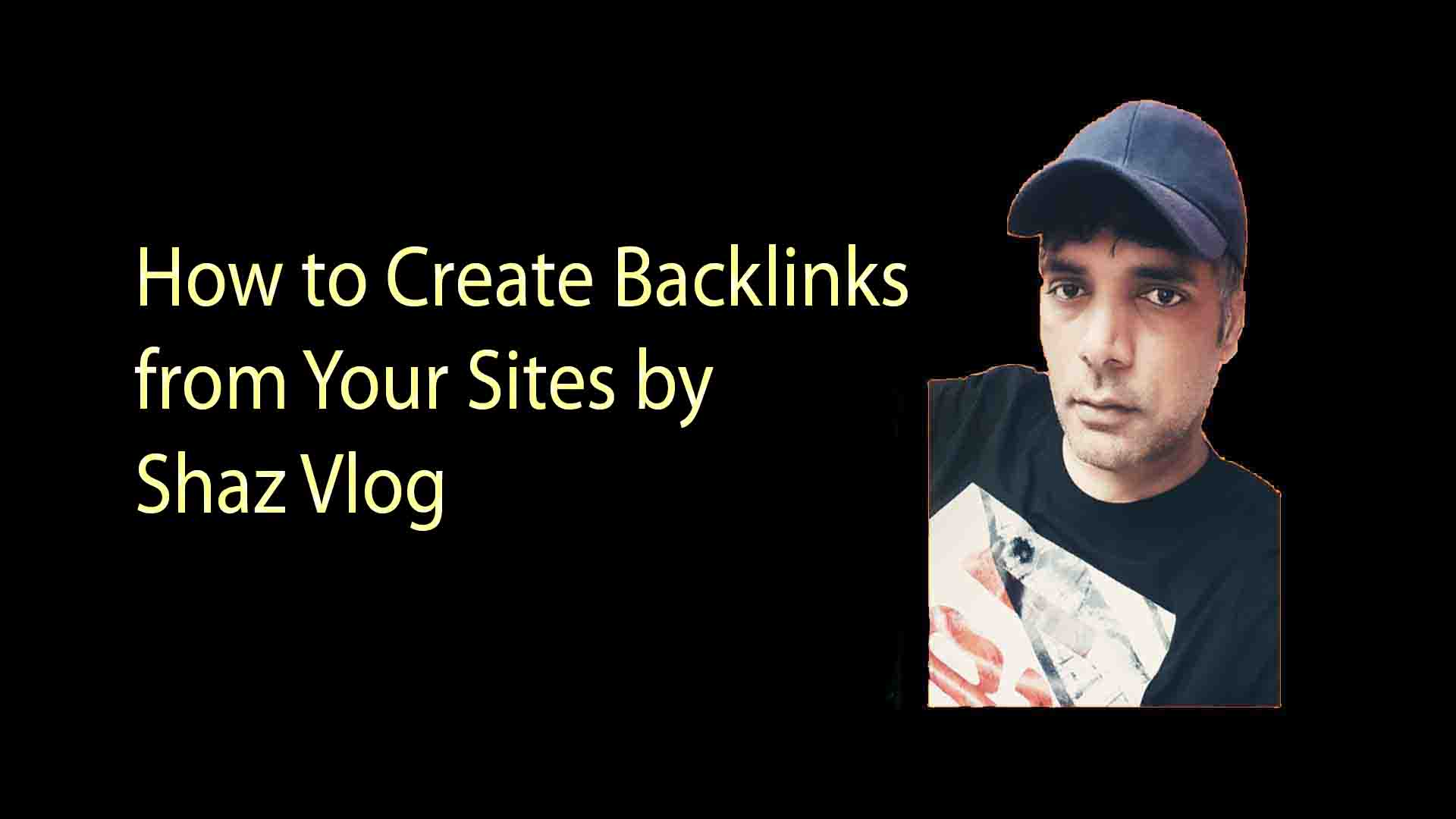 How to Create Backlinks from Your Sites by Shaz Vlog