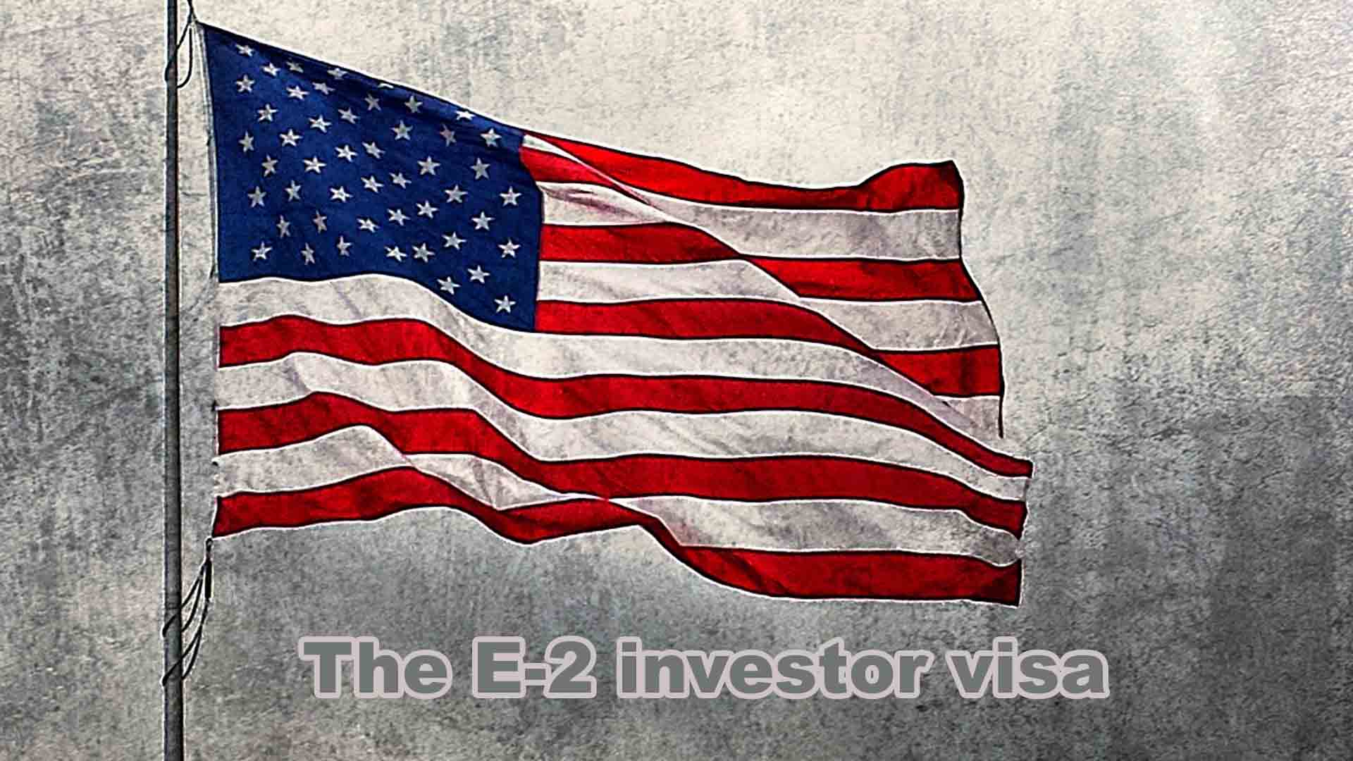 The E2 Investor Visa for United States